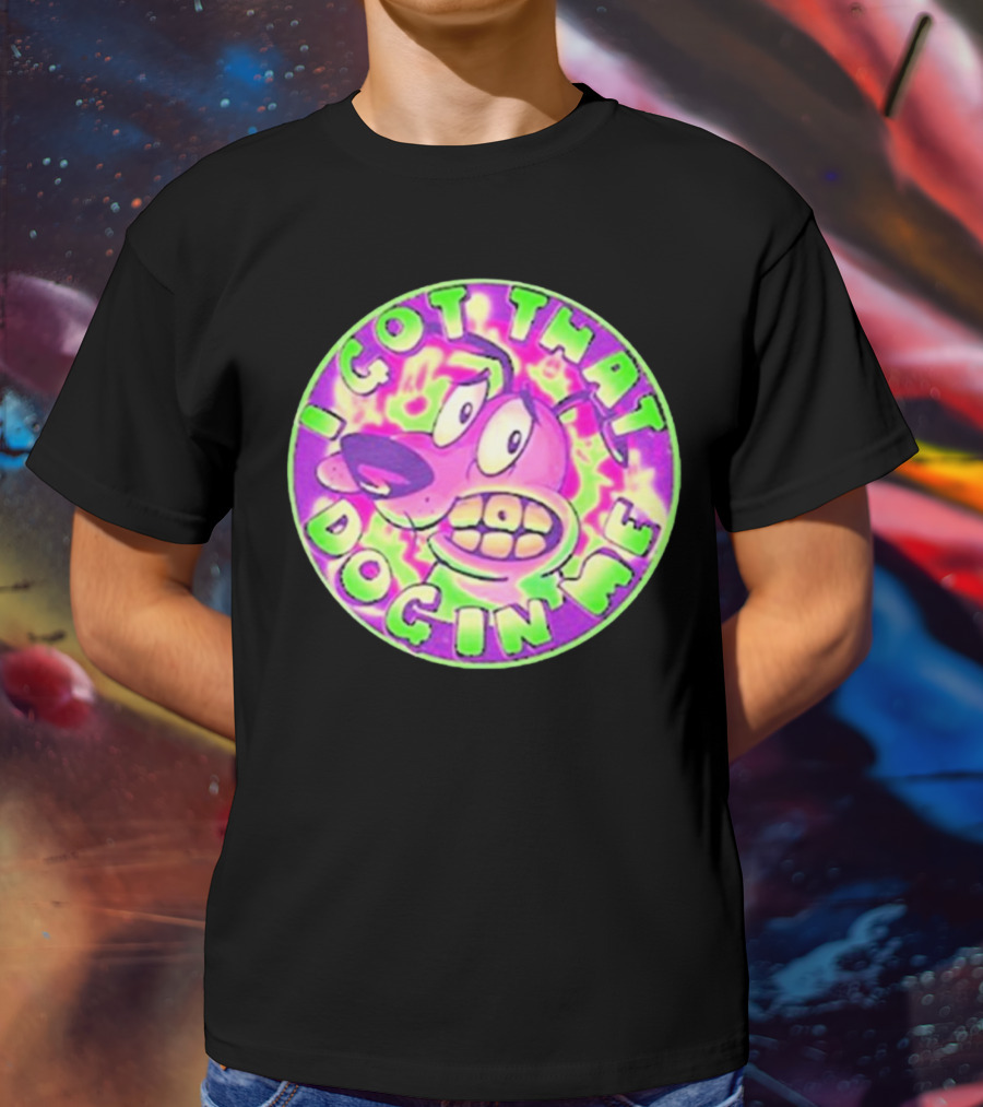 I Got That Dog In Me Courage Dog T-Shirt