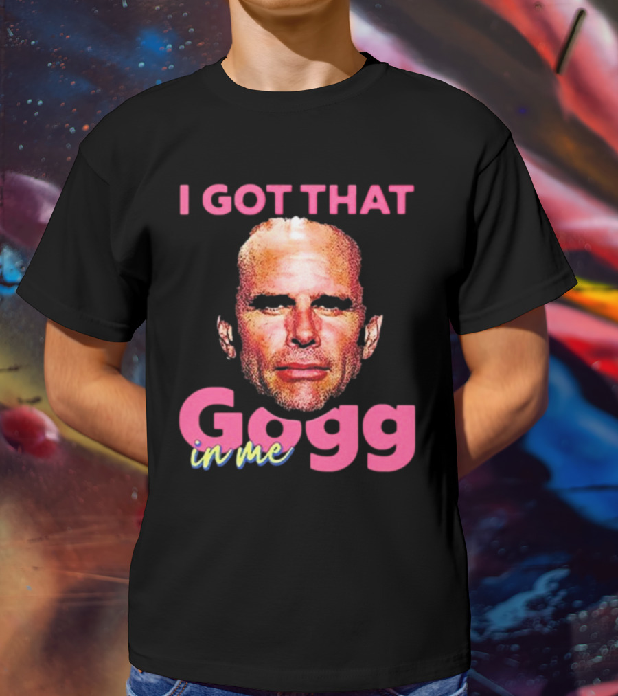I Got That Gogg In Me Walton Goggins T-Shirt