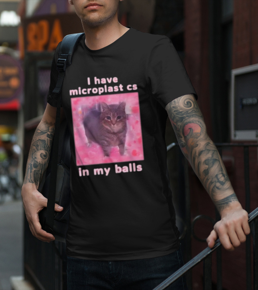 I Have Microplastics In My Balls T-Shirt