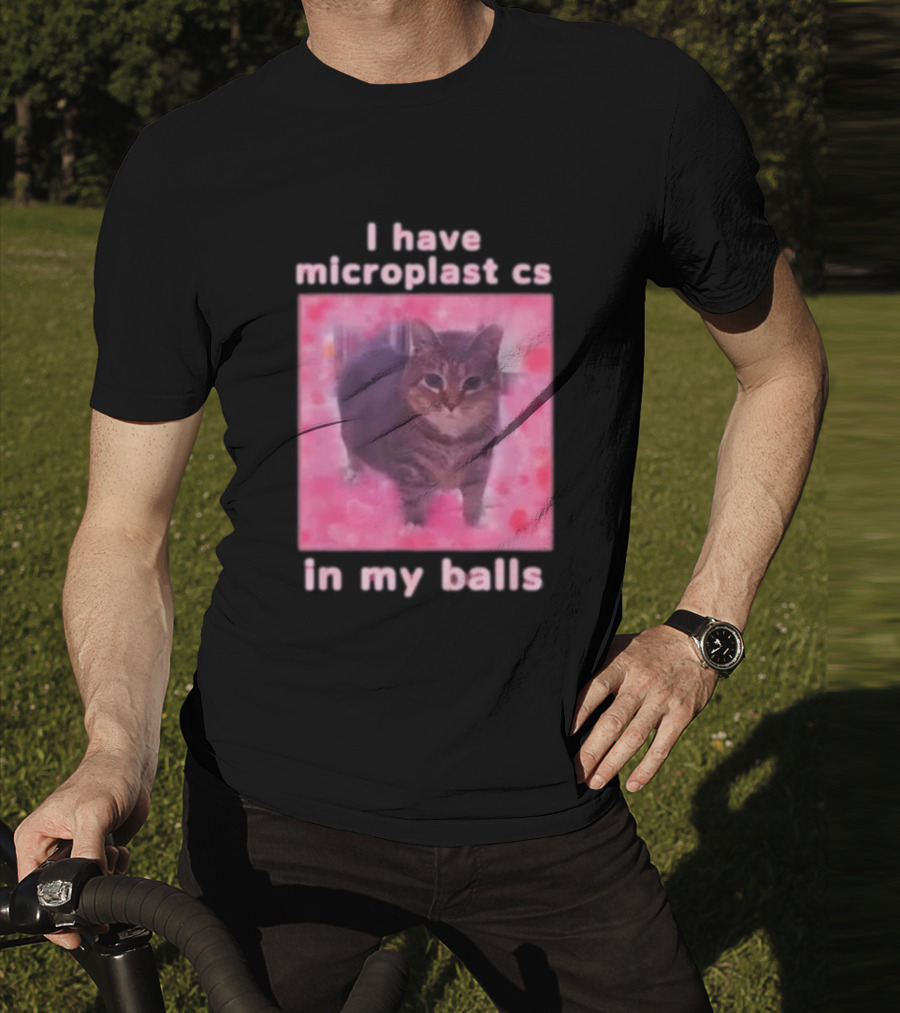 I Have Microplastics In My Balls T-Shirt