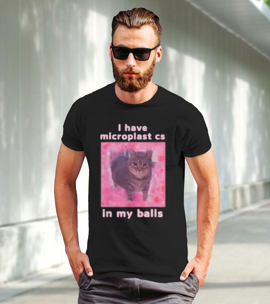 I Have Microplastics In My Balls T-Shirt