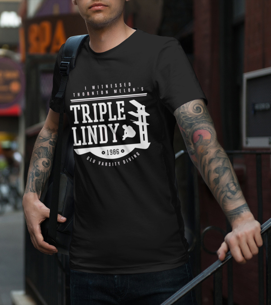 I Witnessed Thornton Melon’s Triple Lindy T-Shirt