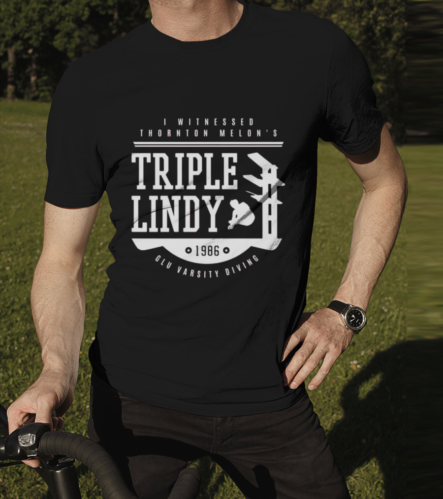 I Witnessed Thornton Melon’s Triple Lindy T-Shirt