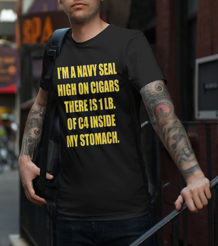 Hudson Mohawke I’m A Navy Seal High On Cigars There Is 1 Lb Of C4 Inside My Stomach T-Shirt