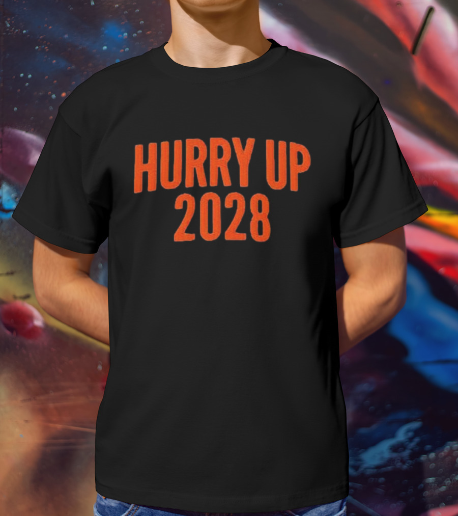 Hurry Up 2028 T-Shirt