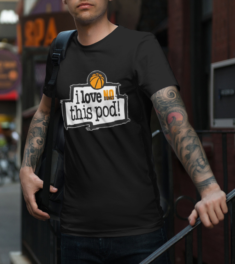 I Love No Dunks This Pod T-Shirt