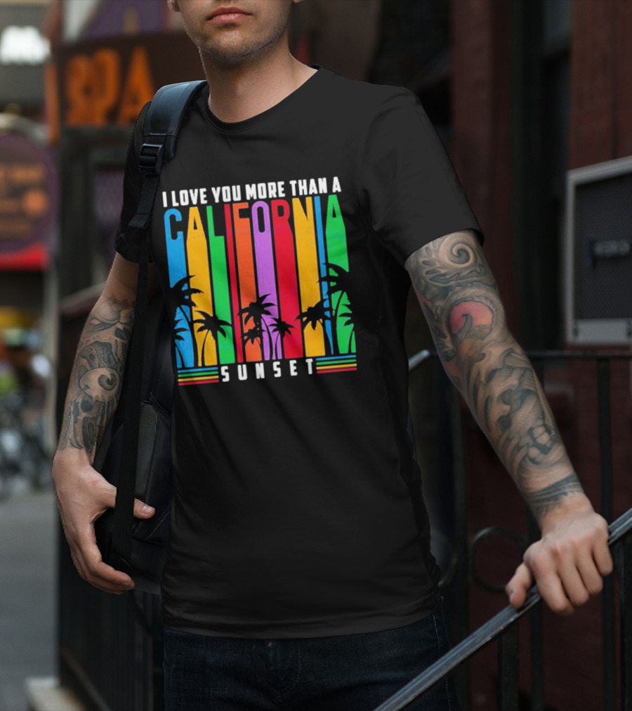 I Love You More Than A California Sunset T-Shirt
