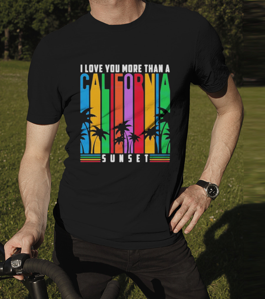 I Love You More Than A California Sunset T-Shirt