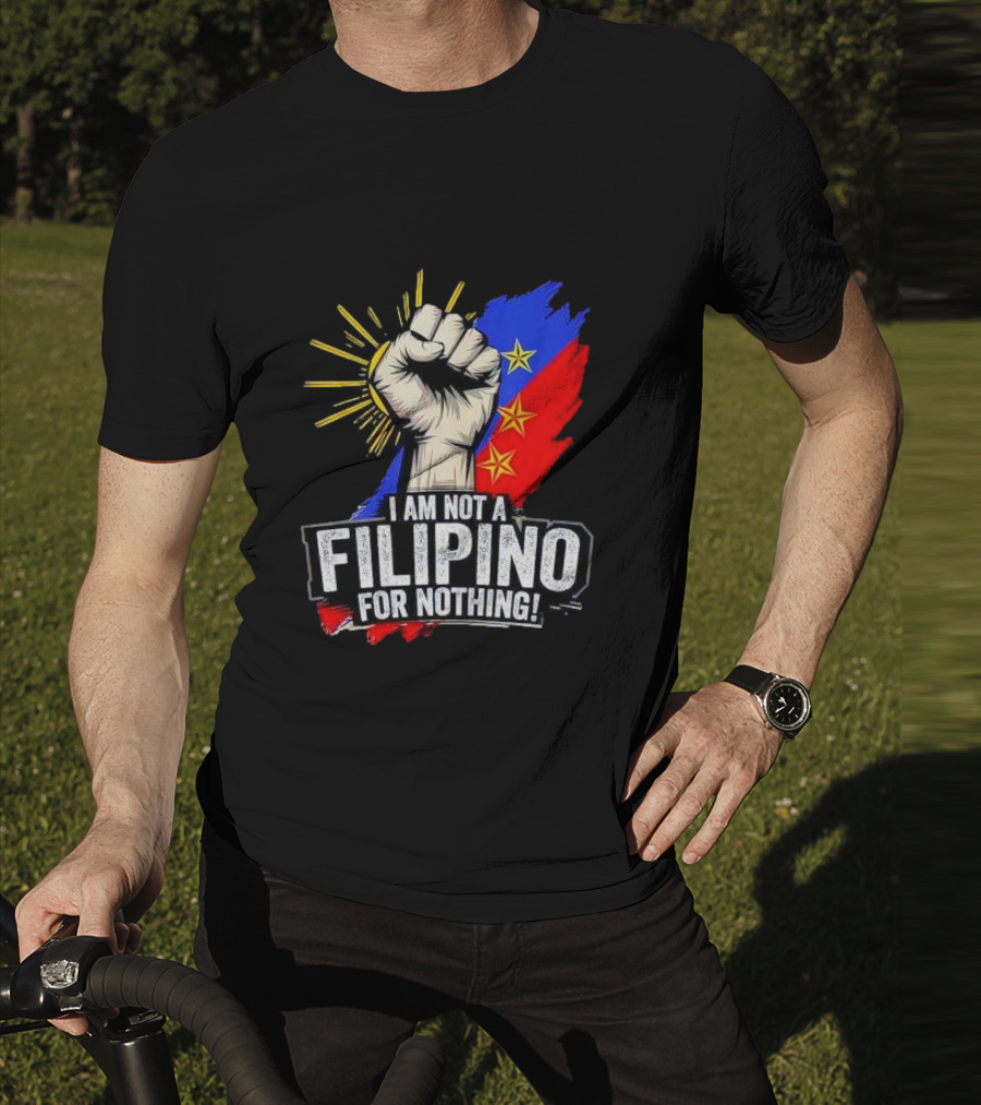 I Am Not Filipino For Nothing Duterte Fight Supporter T-Shirt