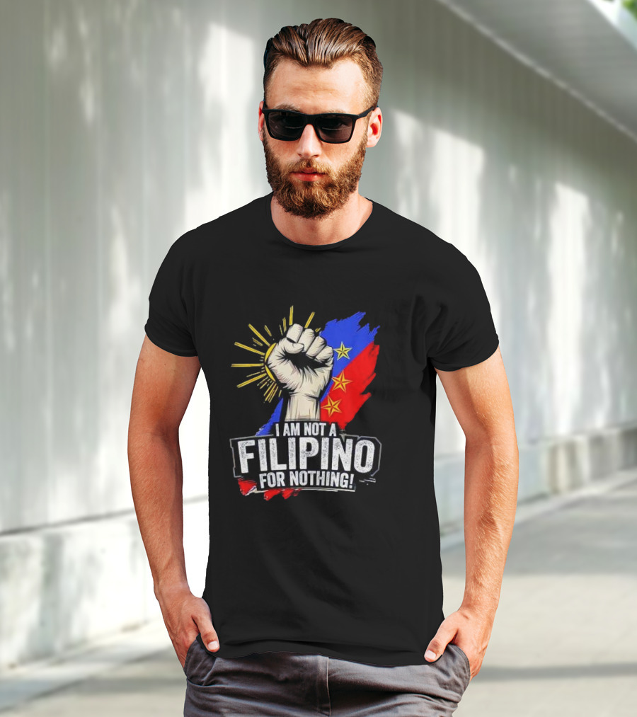 I Am Not Filipino For Nothing Duterte Fight Supporter T-Shirt