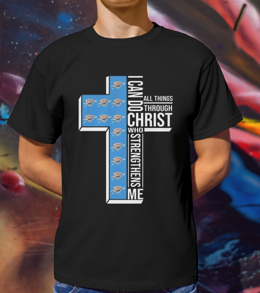 I Can Do All Things Through Christ Who Strengthens Me Oklahoma City Thunder T-Shirt
