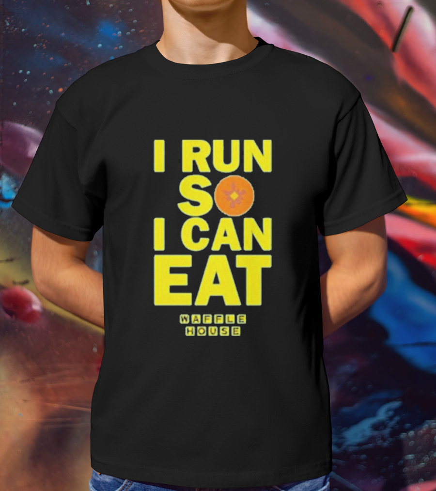 I Run So I Can Eat Waffle House T-Shirt