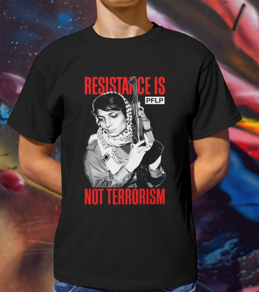 Leila Khaled Resistance Is PFLP Not Terrorism T-Shirt