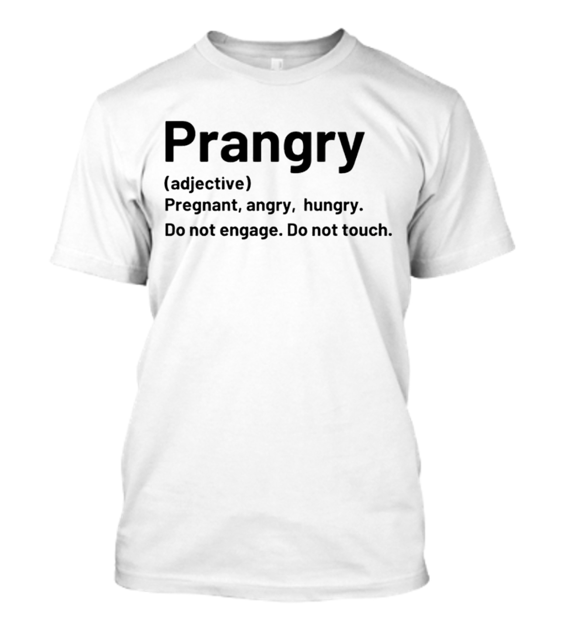 Prangry Adjective Pregnant Angry Hungry Do Not Engage Do Not Touch T-Shirt