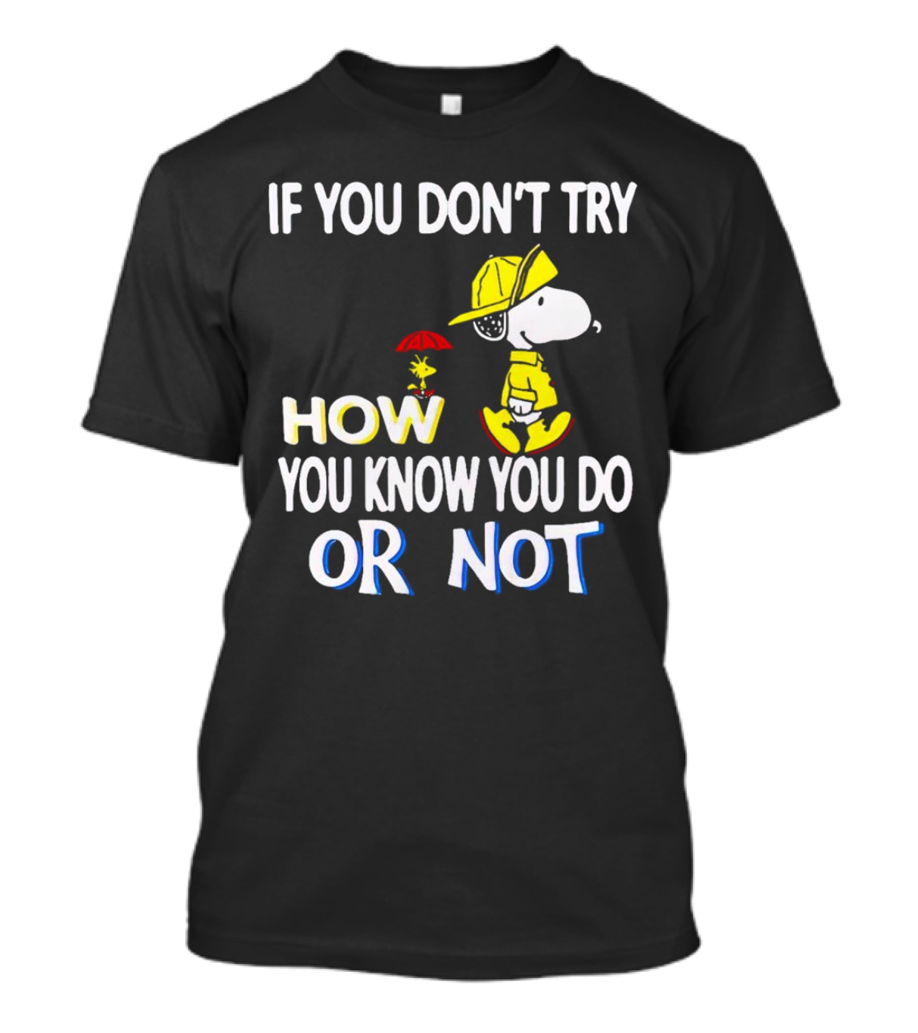 If You Don't Try How You Know You Do Or Not Snoopy Raincoat Umbrella Woodstock T-Shirt