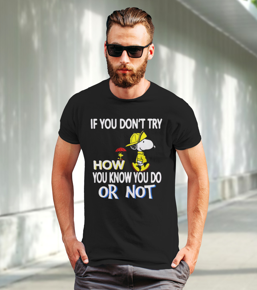 If You Don't Try How You Know You Do Or Not Snoopy Raincoat Umbrella Woodstock T-Shirt