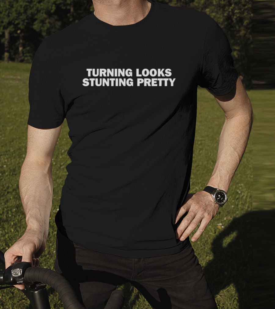 Turning Looks Stunting Pretty T-Shirt