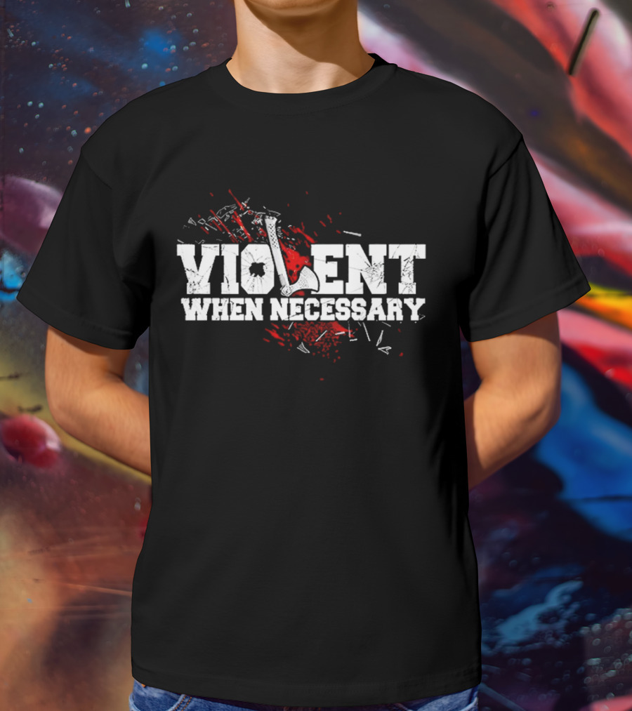Violent When Necessary Axe Bloody Splatter T-Shirt