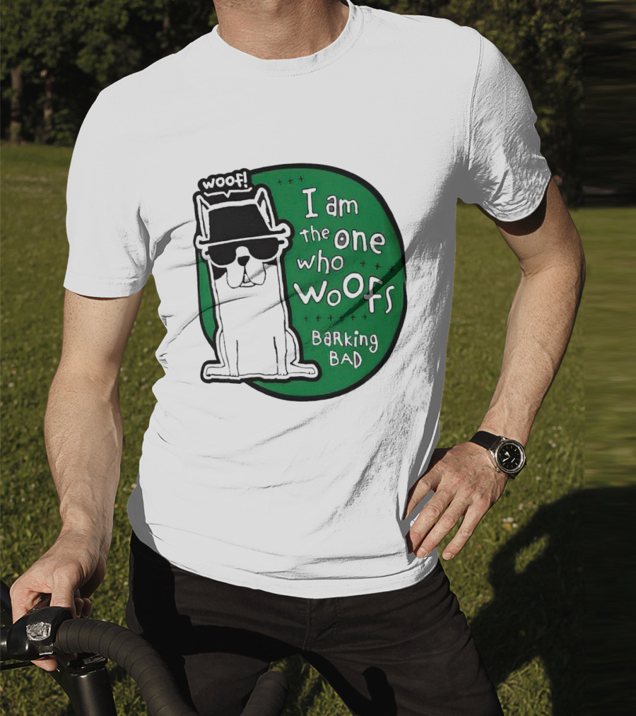 I Am The One Who Woofs Barking Bad Woof T-Shirt
