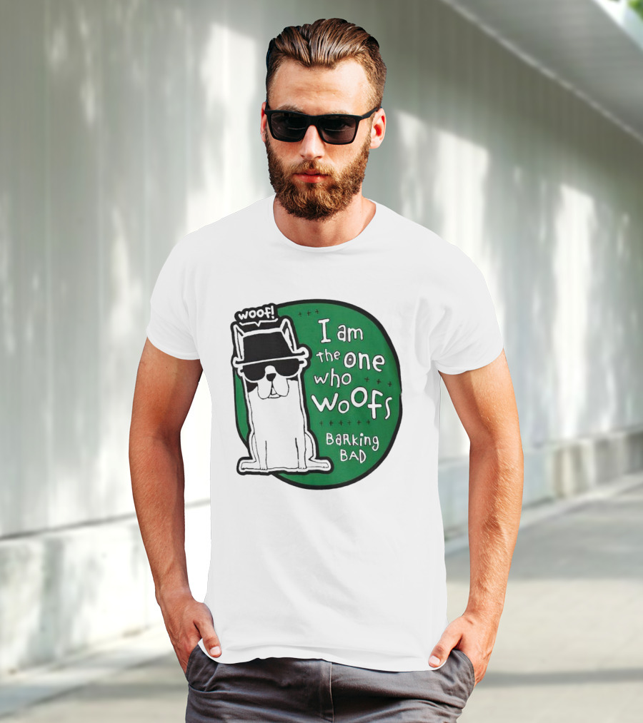 I Am The One Who Woofs Barking Bad Woof T-Shirt
