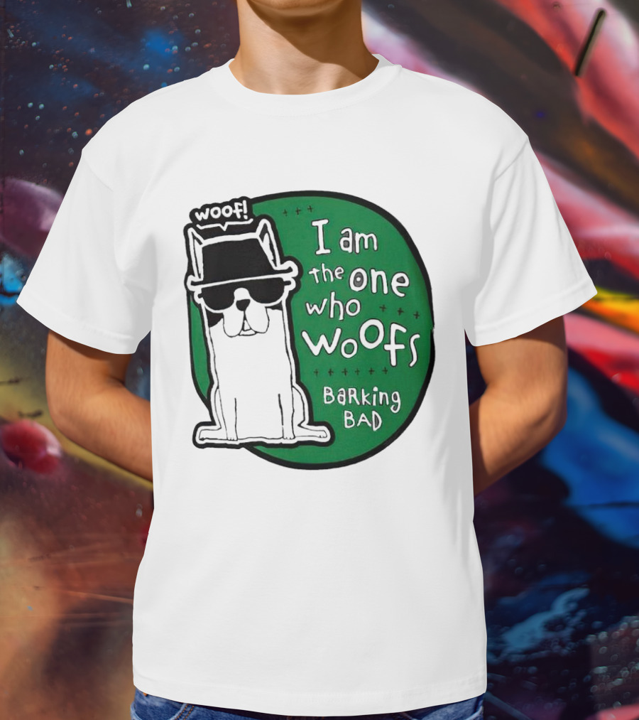 I Am The One Who Woofs Barking Bad Woof T-Shirt