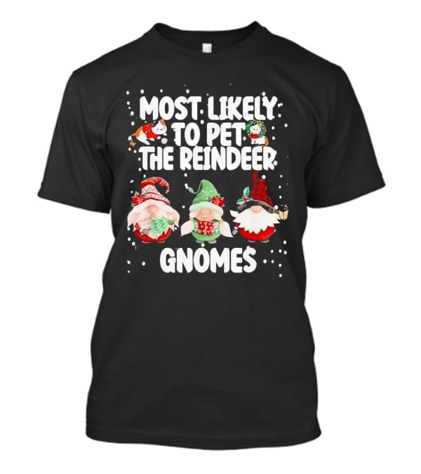 Most Likely To Pet The Reindeer Christmas Gnomes T-Shirt