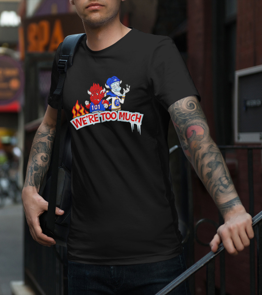 101 Buffalo Bills And 10 Buffalo Sabres We’re Too Much T-Shirt