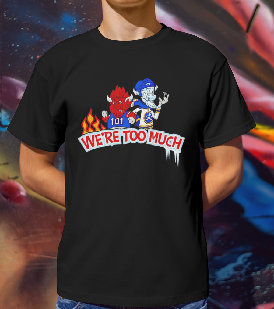 101 Buffalo Bills And 10 Buffalo Sabres We’re Too Much T-Shirt