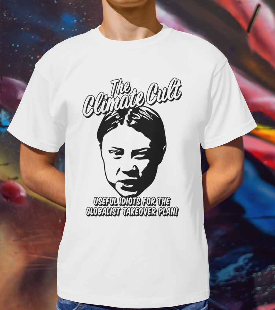 The Climate Cult Useful Idiots For The Globalist Takeover Plan T-Shirt