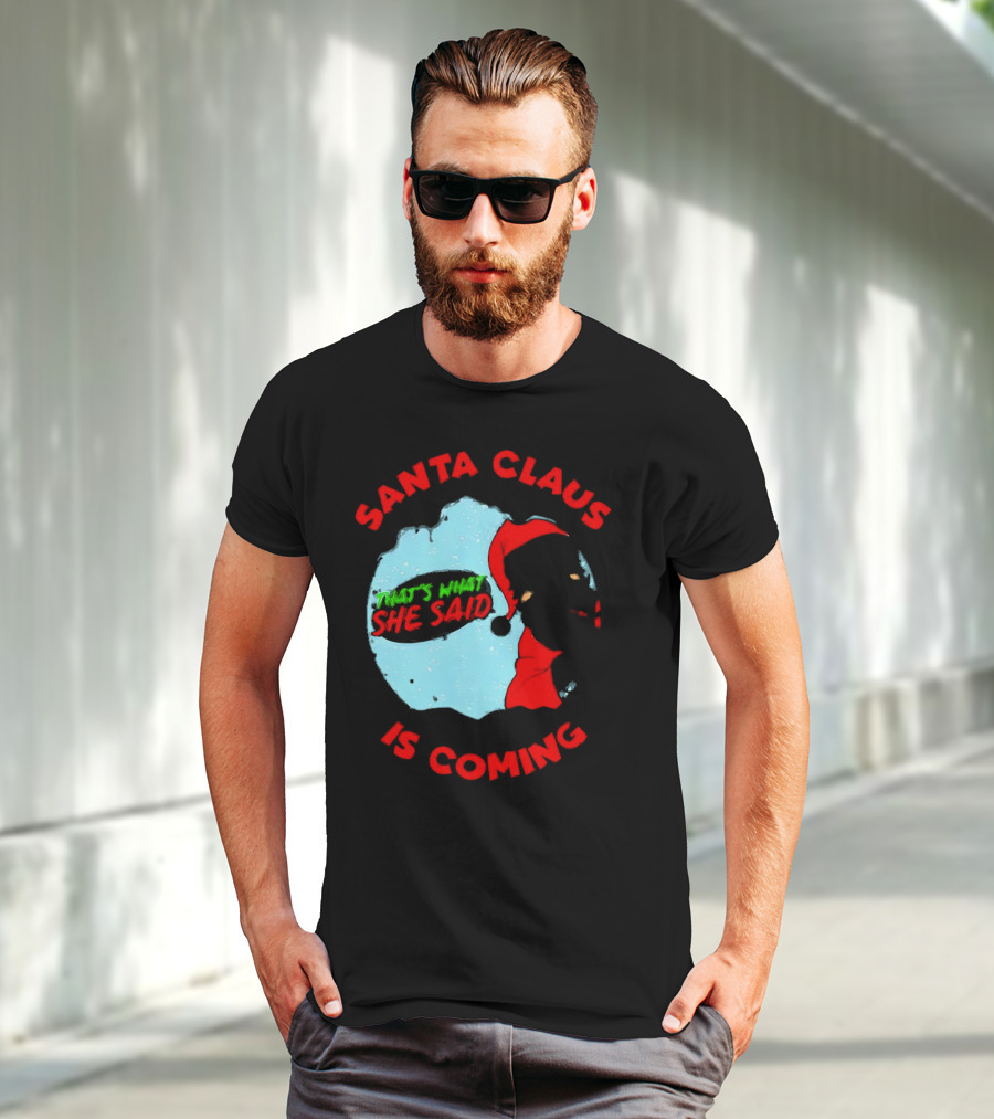 Santa Claus Is Coming That's What She Said Christmas T-Shirt