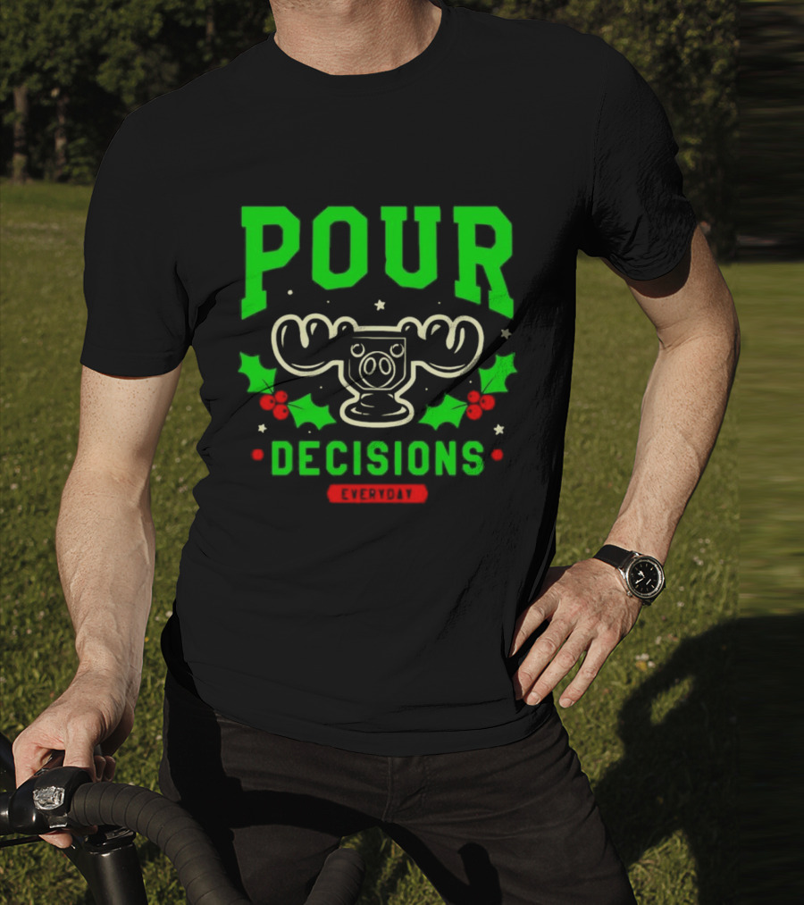 Pour Decisions Everyday Christmas Moose Holly T-Shirt