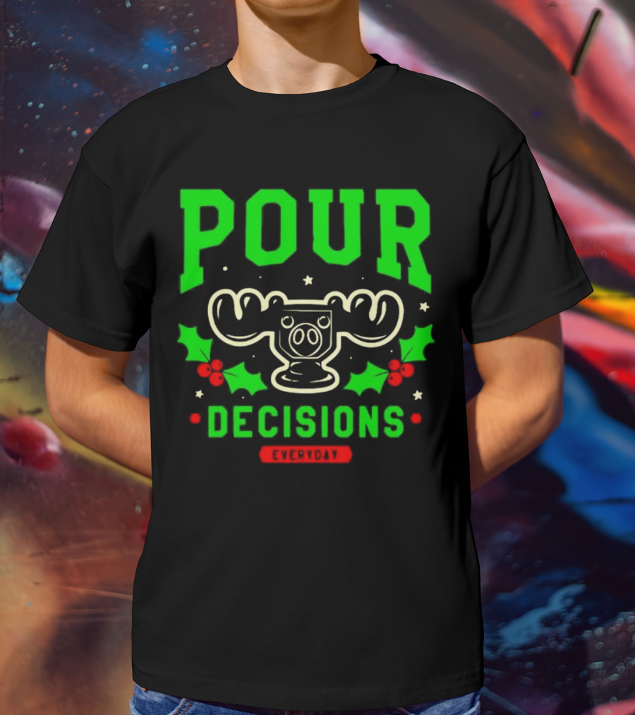 Pour Decisions Everyday Christmas Moose Holly T-Shirt