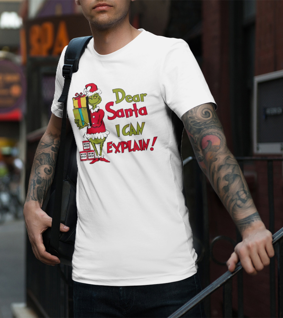 Dear Santa I Can Explain Grinch Christmas With Presents Who Hash T-Shirt