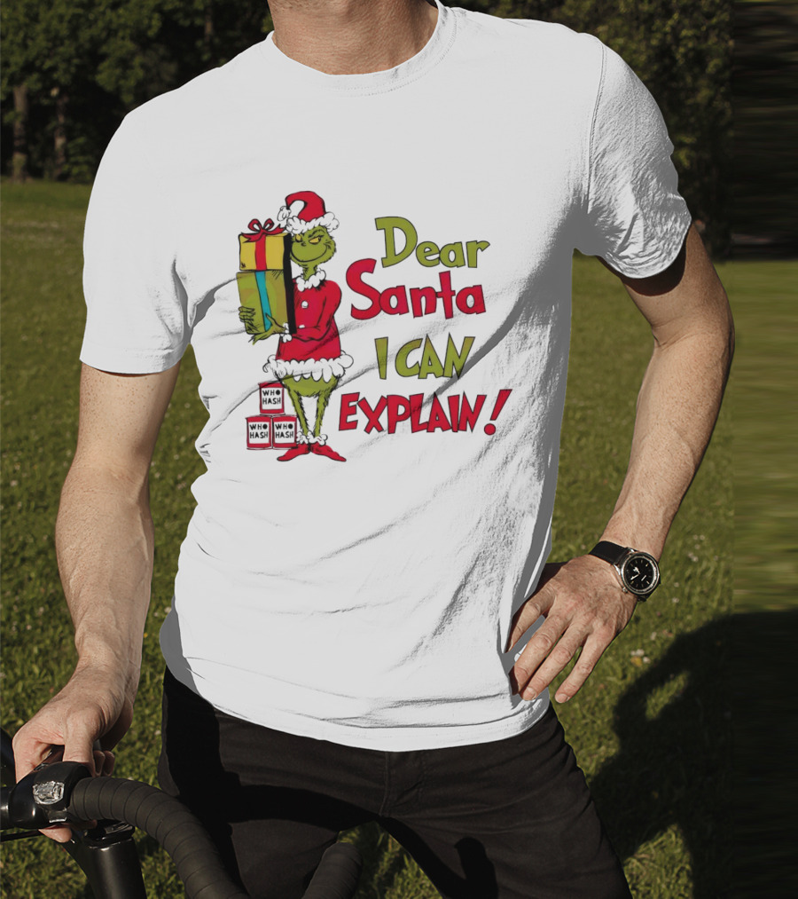 Dear Santa I Can Explain Grinch Christmas With Presents Who Hash T-Shirt