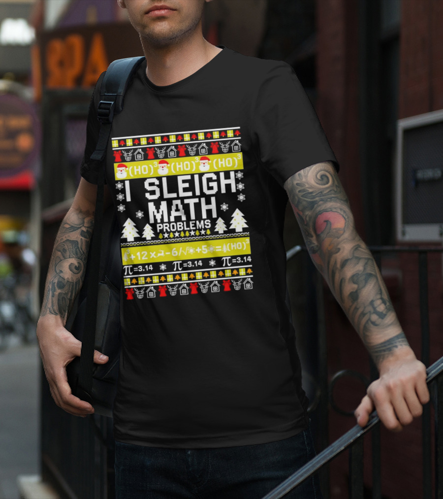 I Sleigh Math Problems HO HO HO Christmas Santa Ugly Sweater Pi Equations T-Shirt