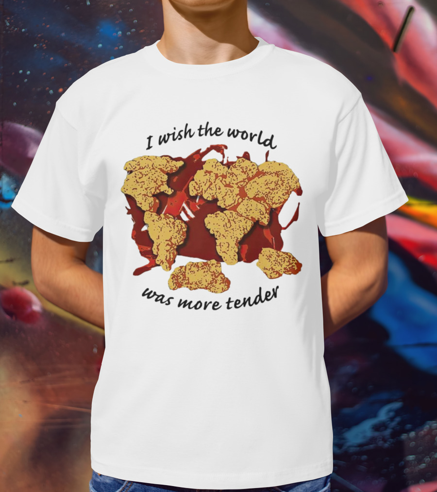I Wish The World Was More Tender Chicken Nuggets Map Red Sauce T-Shirt