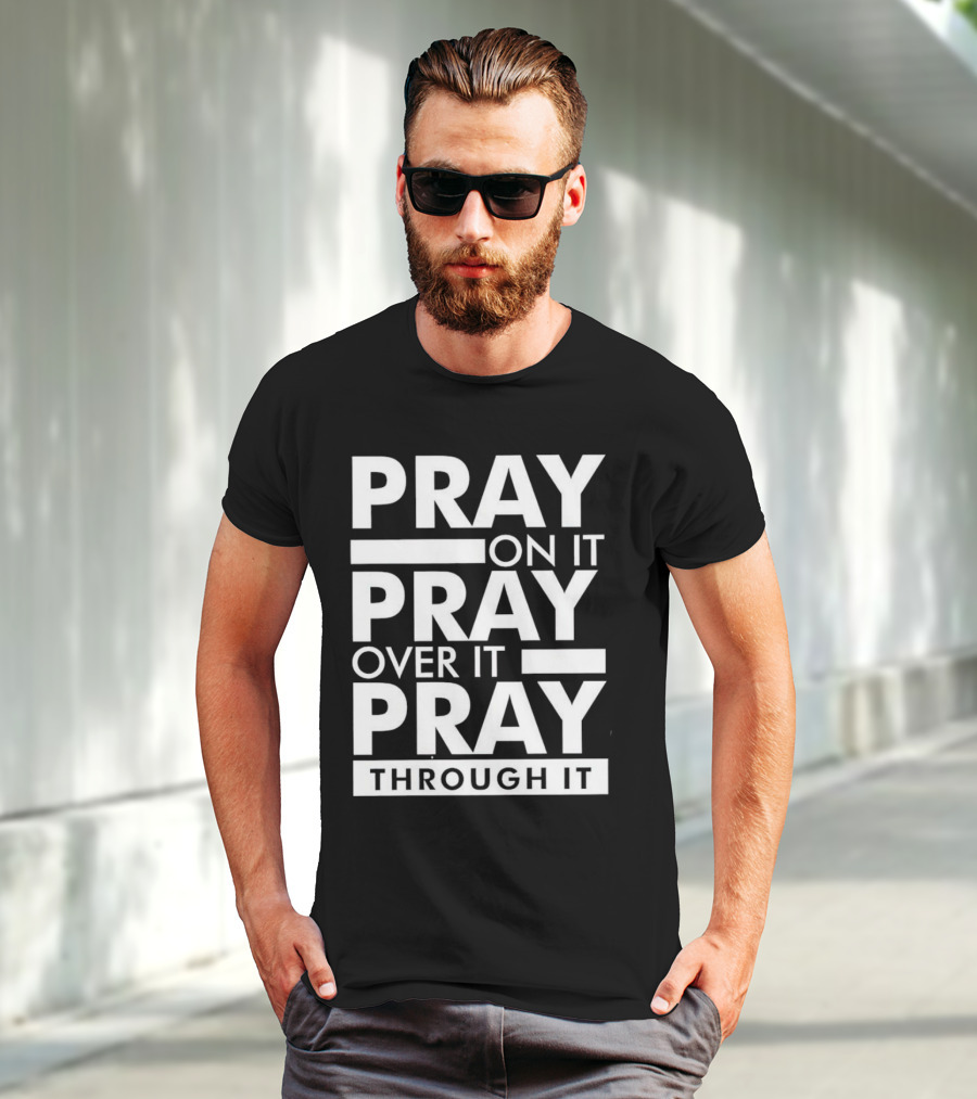 Pray On It Pray Over It Pray Through It Motivational Encouragement T-Shirt