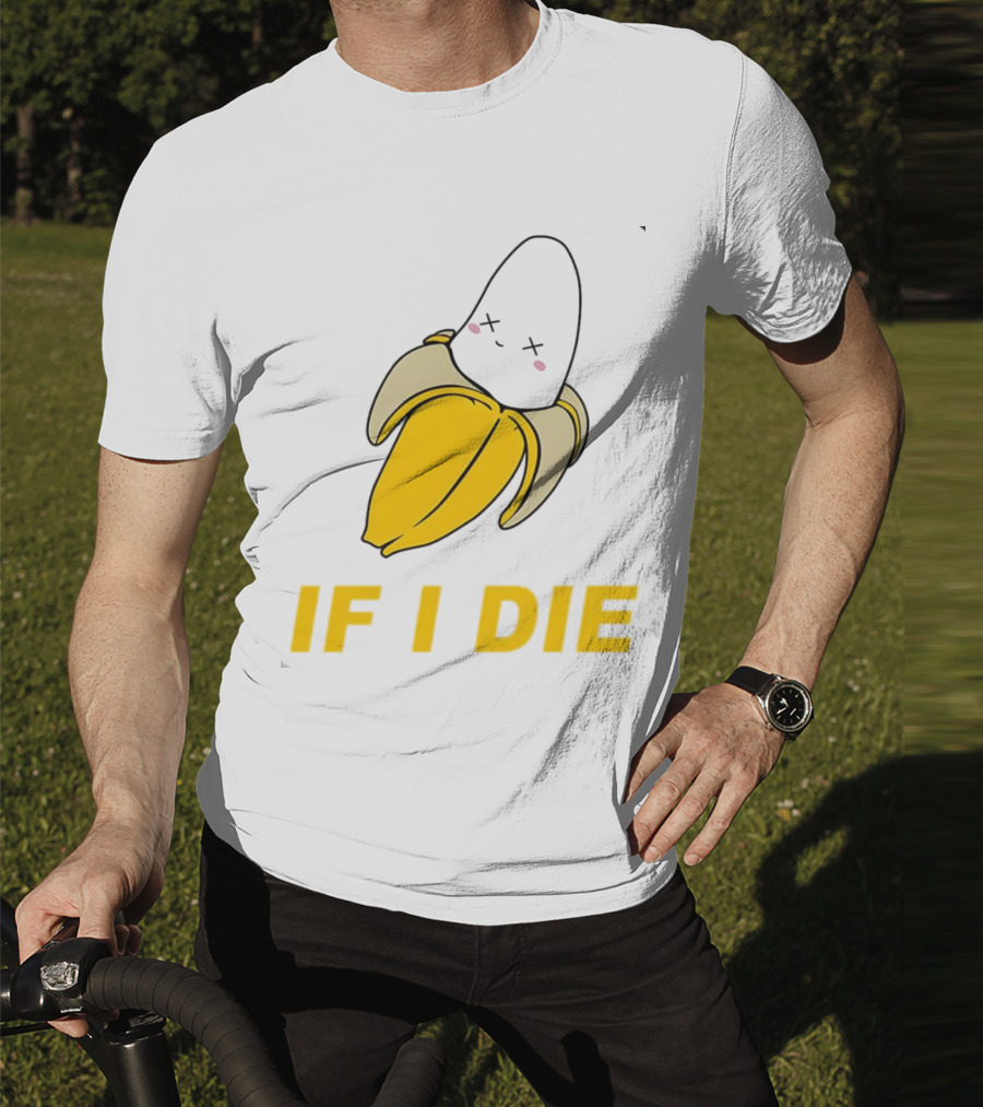 If I Die Black Banana T-Shirt