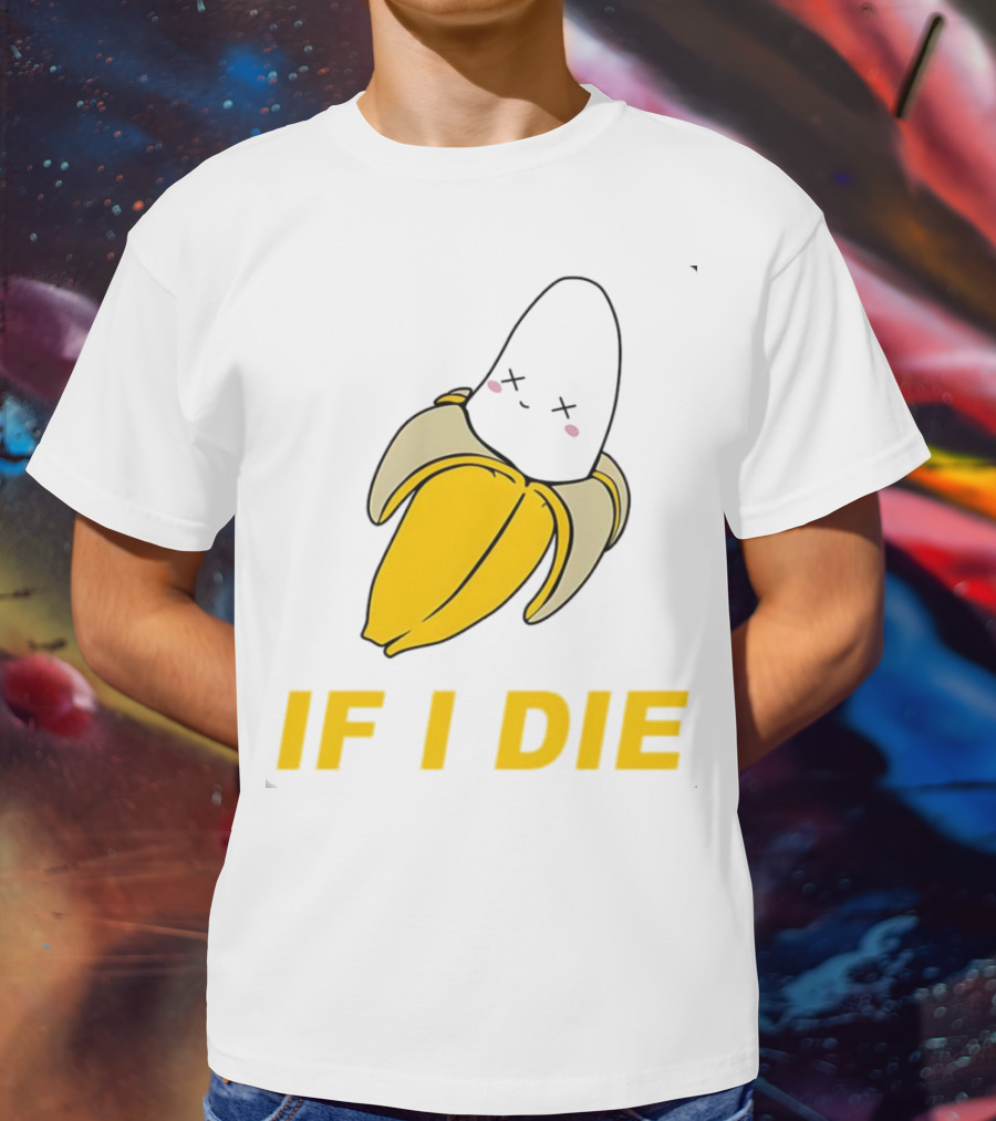 If I Die Black Banana T-Shirt