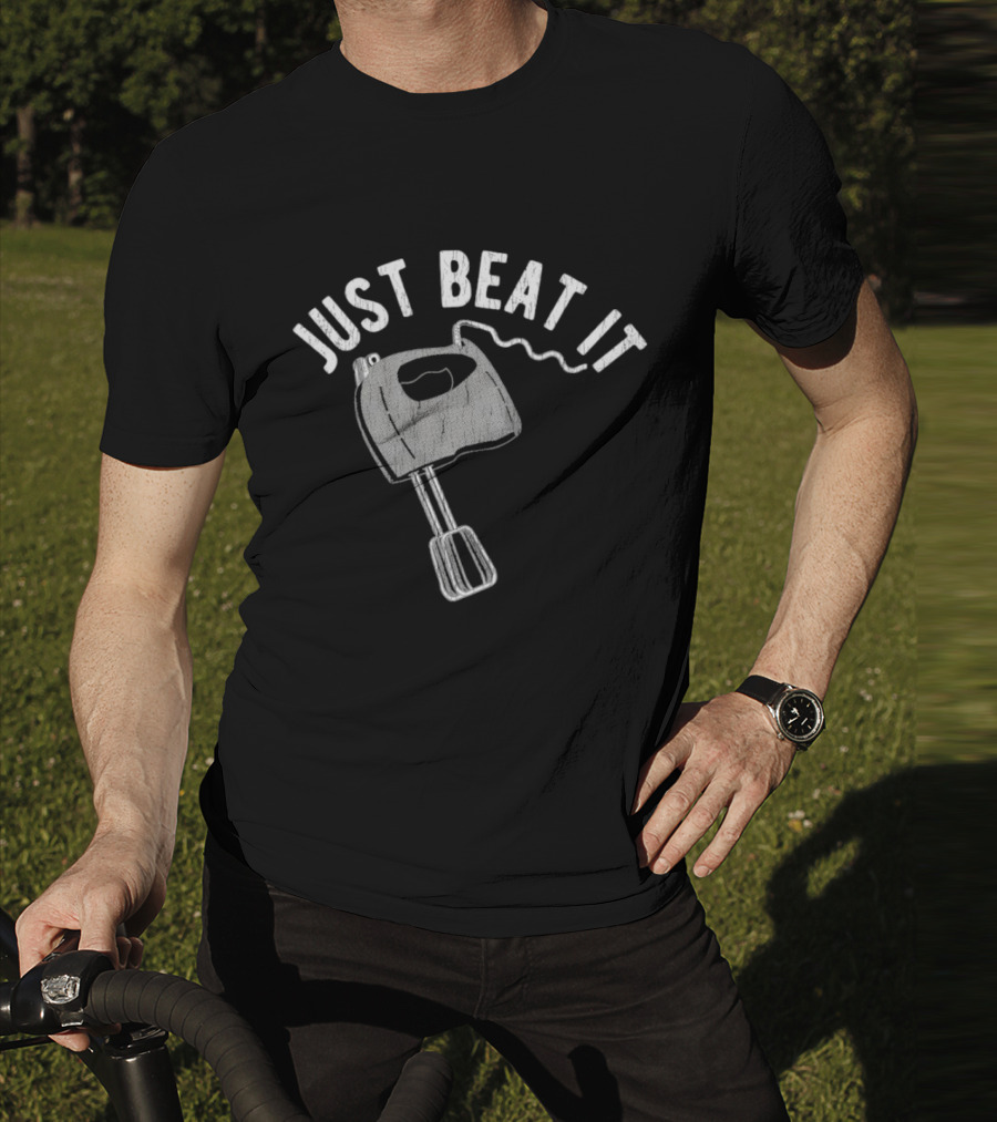 Just Beat It Egg Beater T-Shirt