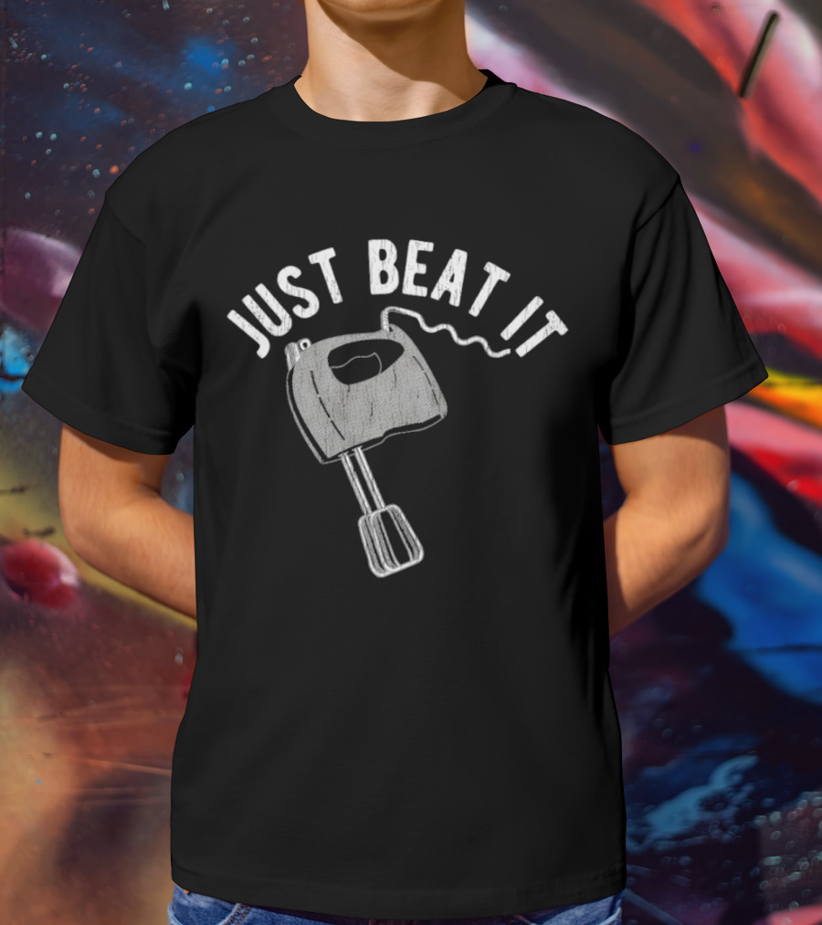 Just Beat It Egg Beater T-Shirt