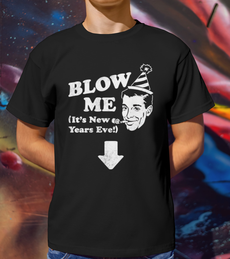 Blow Me It's New Years Eve Party Hat Man With Arrow T-Shirt