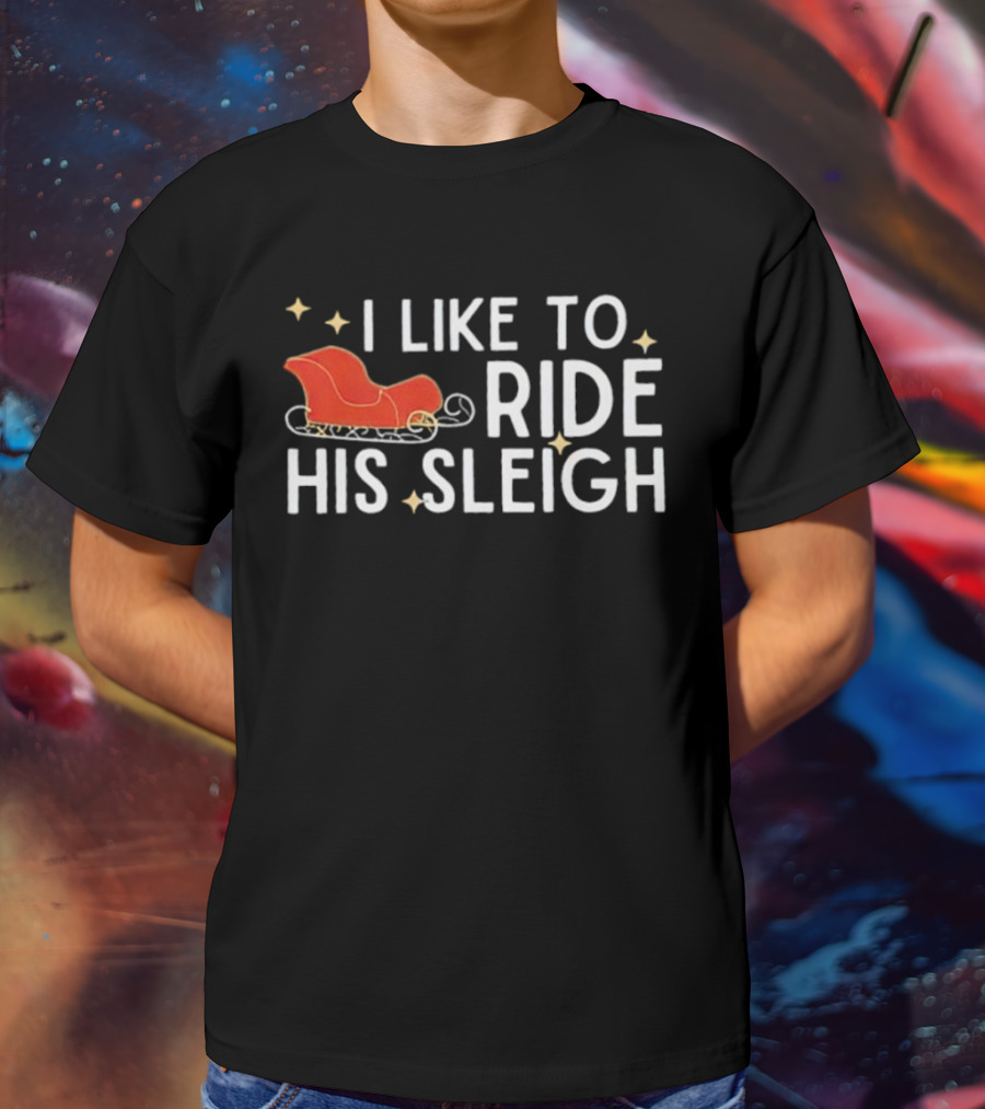I Like To Ride His Sleigh Christmas Santa Sleigh Stars T-Shirt