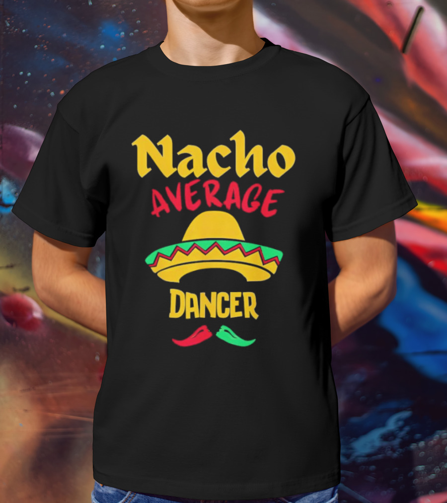 Nacho Average Dancer Sombrero Cinco De Mayo T-Shirt