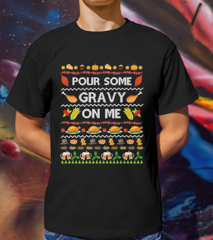 Pour Some Gravy On Me Thanksgiving Turkey Corn Beer Pumpkins Leaves T-Shirt