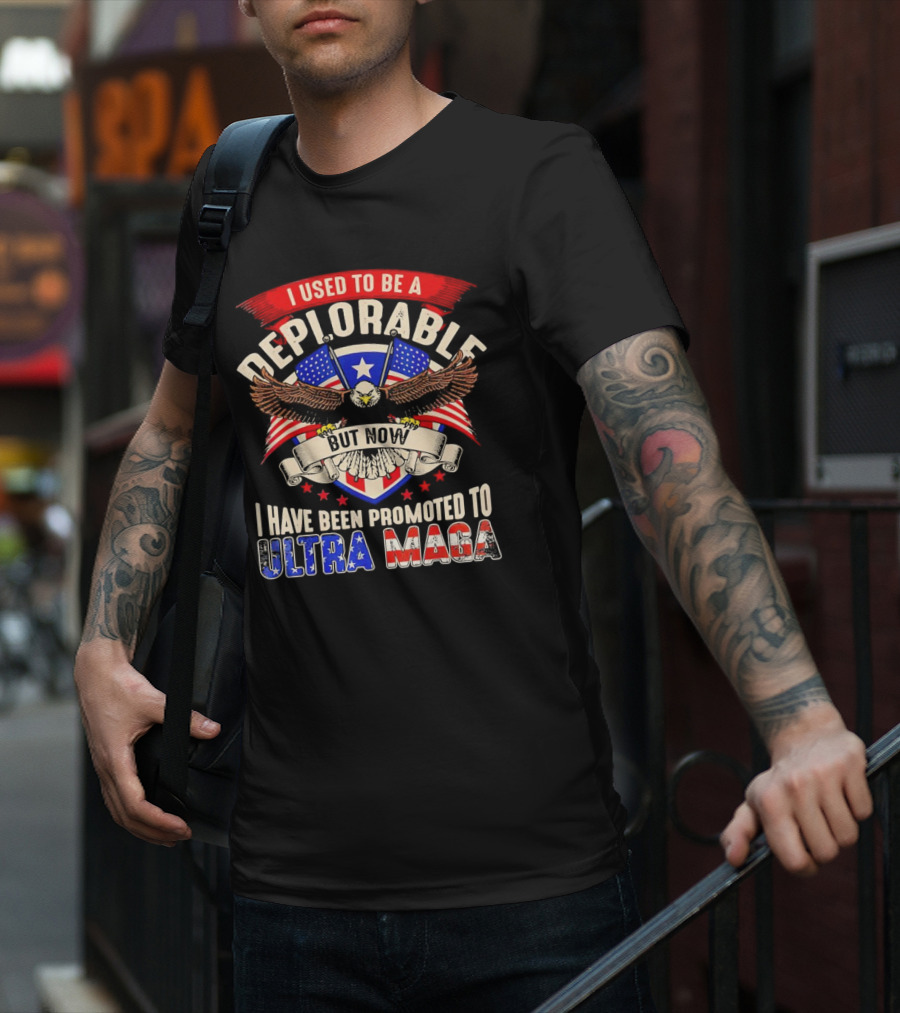 I Used To Be A Deplorable But Now I Have Been Promoted To Ultra MAGA American Eagle T-Shirt