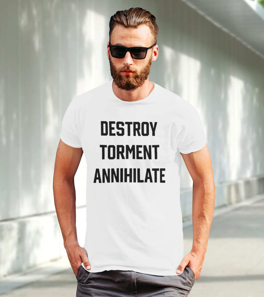 Destroy Torment Annihilate T-Shirt