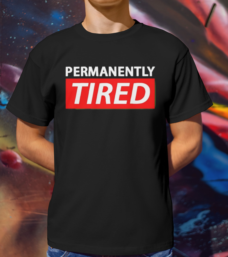 PERMANENTLY TIRED Blurry Sleepy Red And White T-Shirt