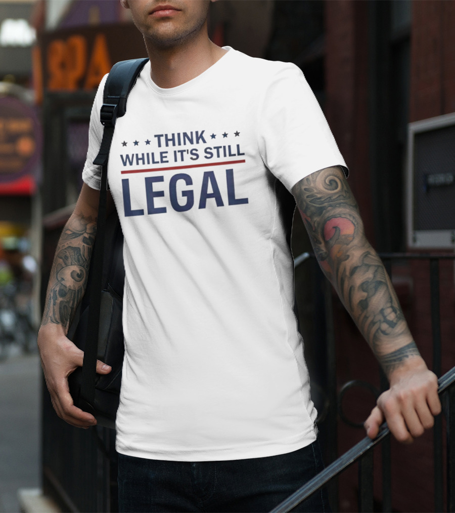 Think While It's Still Legal Bold Statement With Stars And Red Line T-Shirt