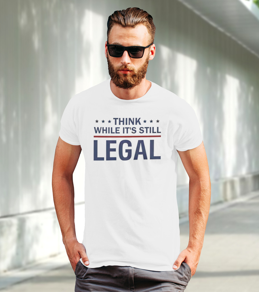 Think While It's Still Legal Bold Statement With Stars And Red Line T-Shirt
